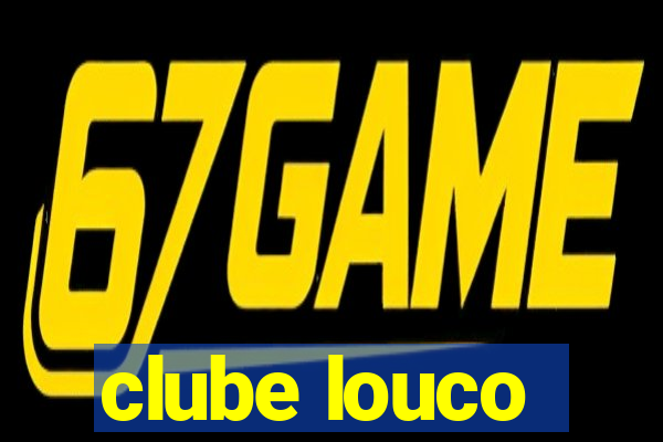 clube louco